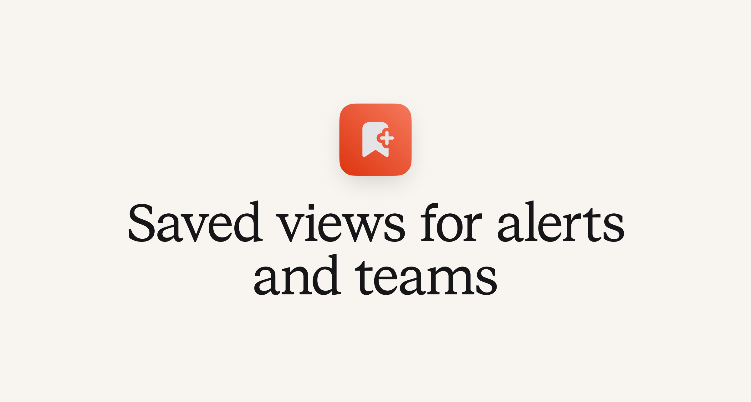 Saved view for alerts and teams