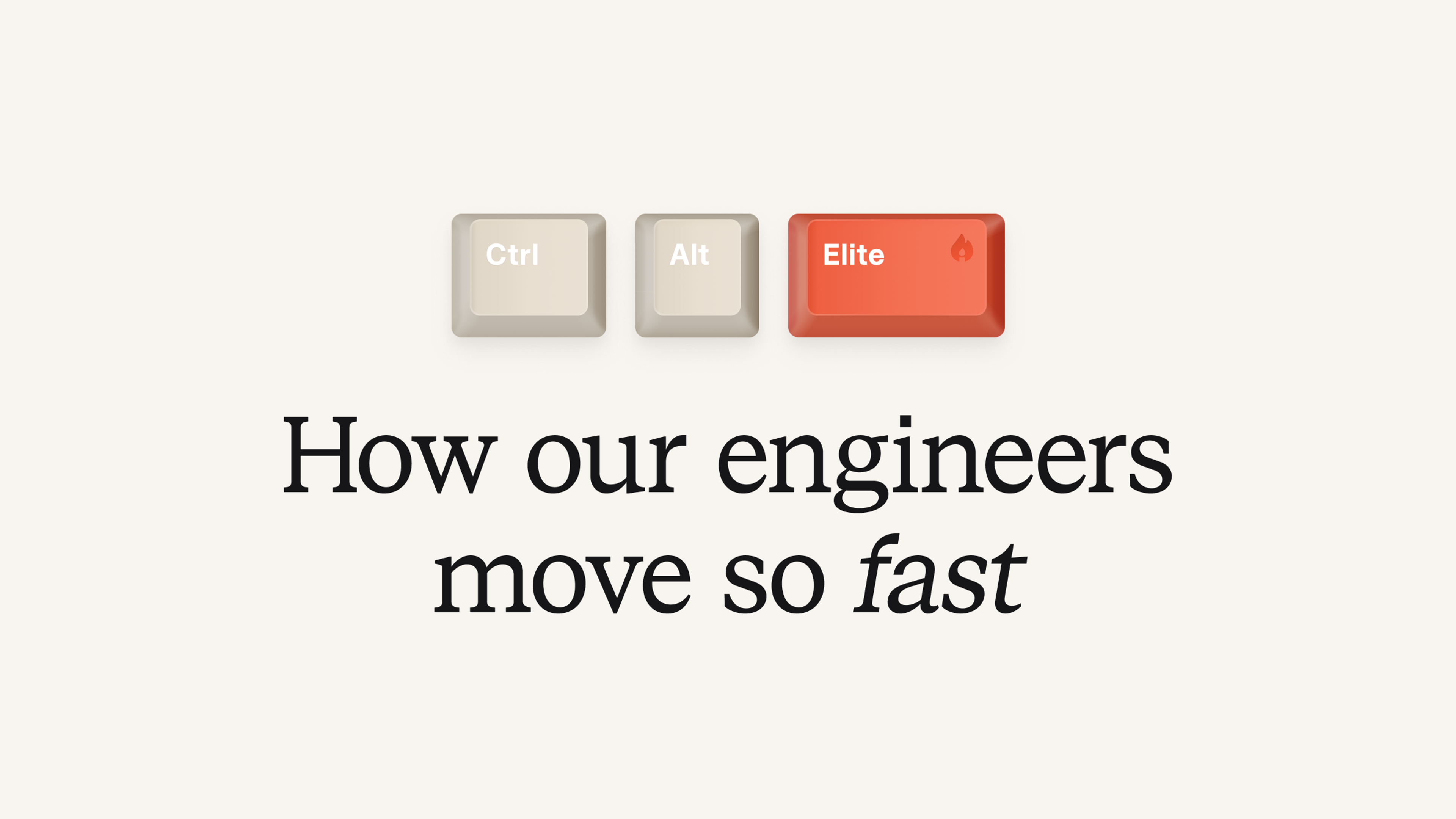 Ctrl-alt-elite: How our engineers move so fast