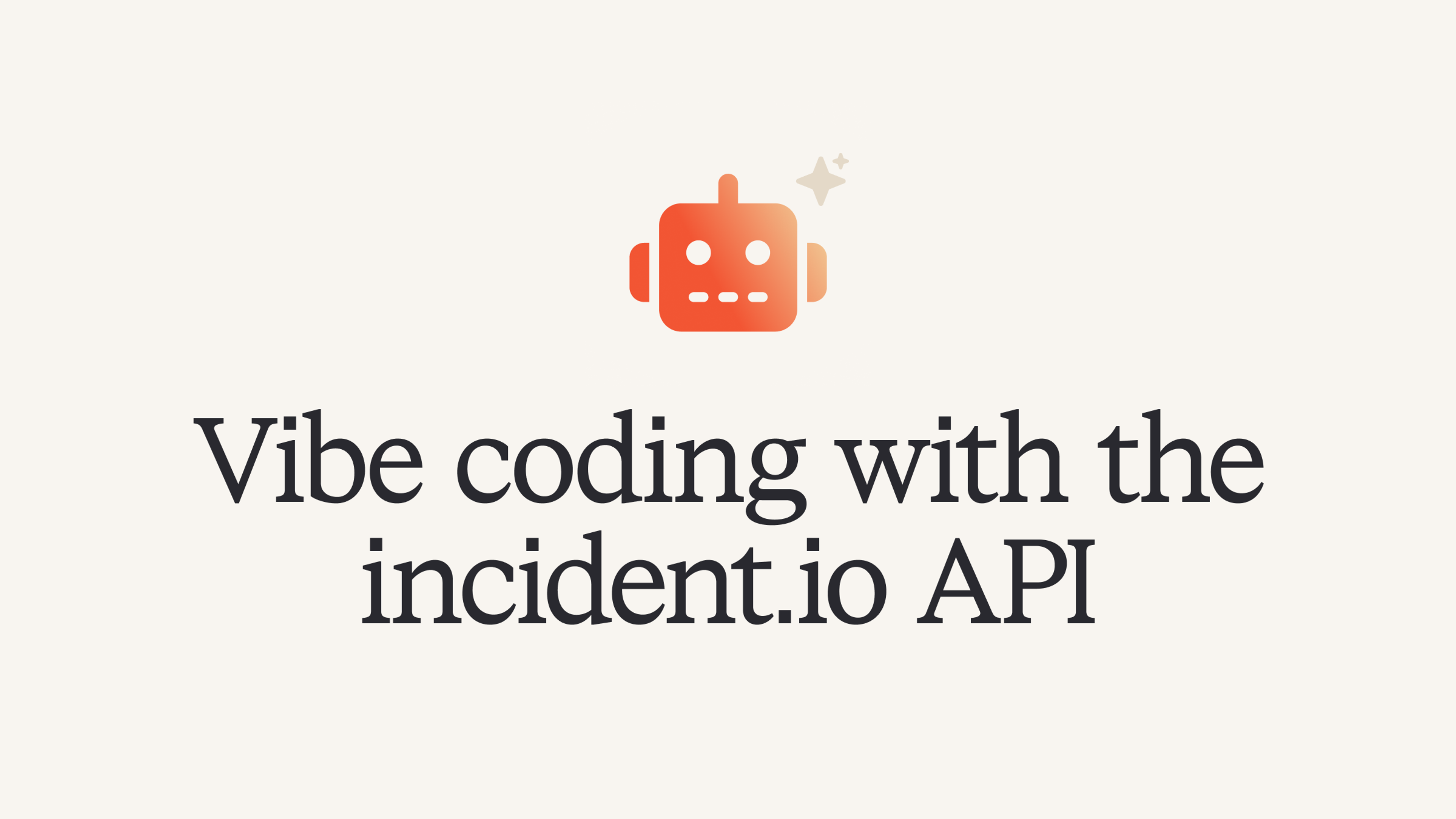 Vibe coding with the incident.io API