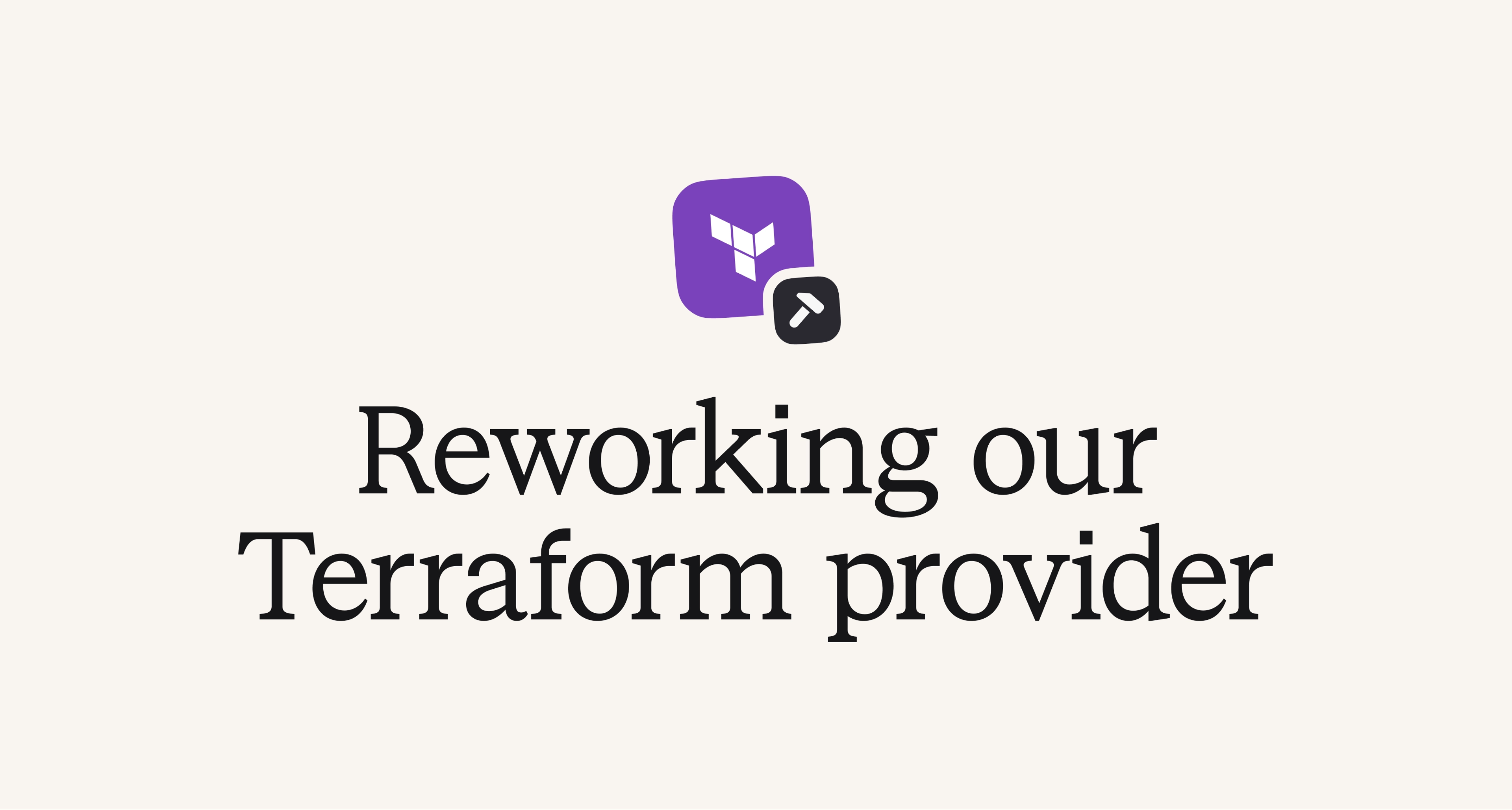 Reworking our Terraform provider