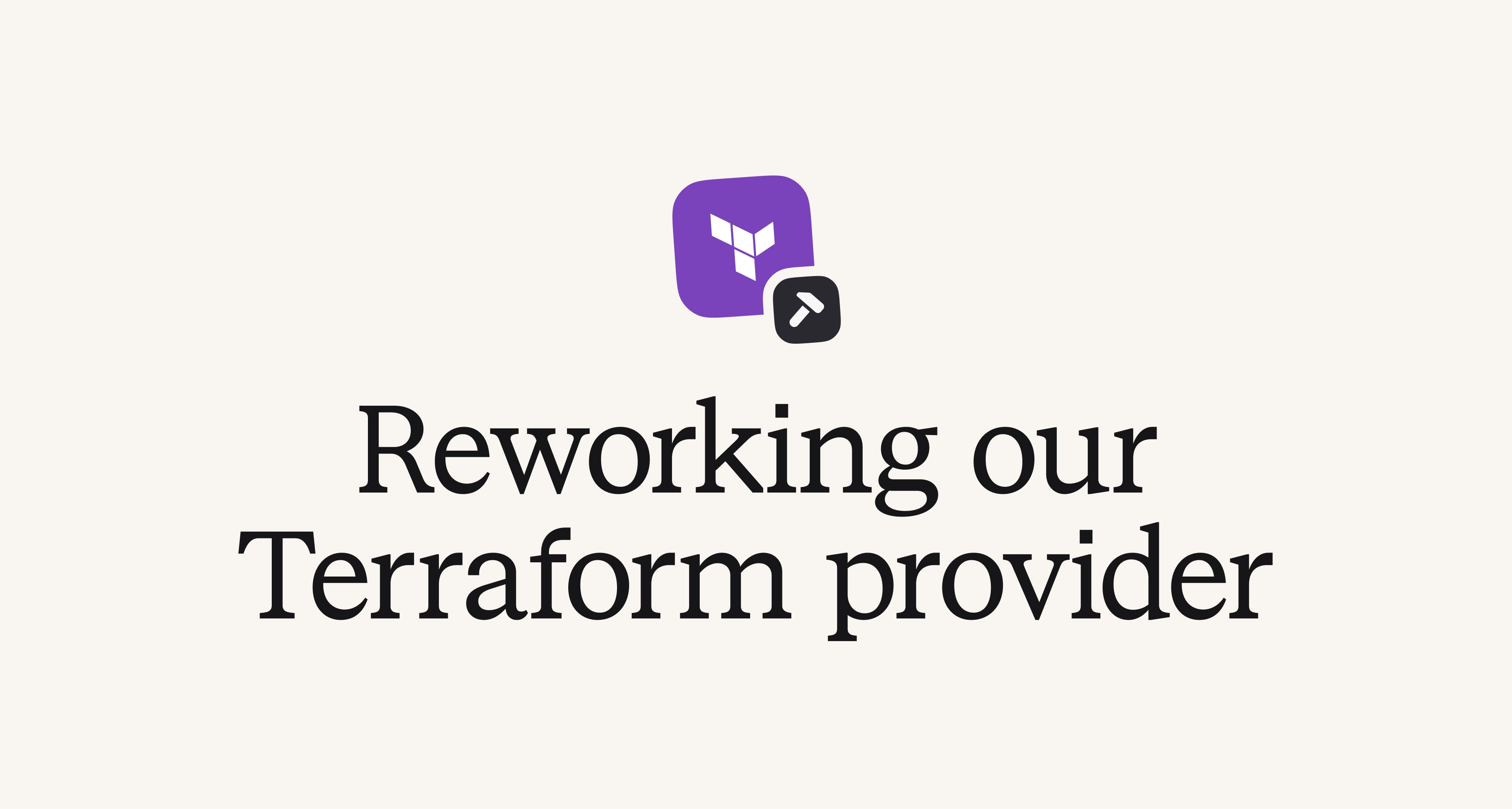 Reworking our Terraform provider