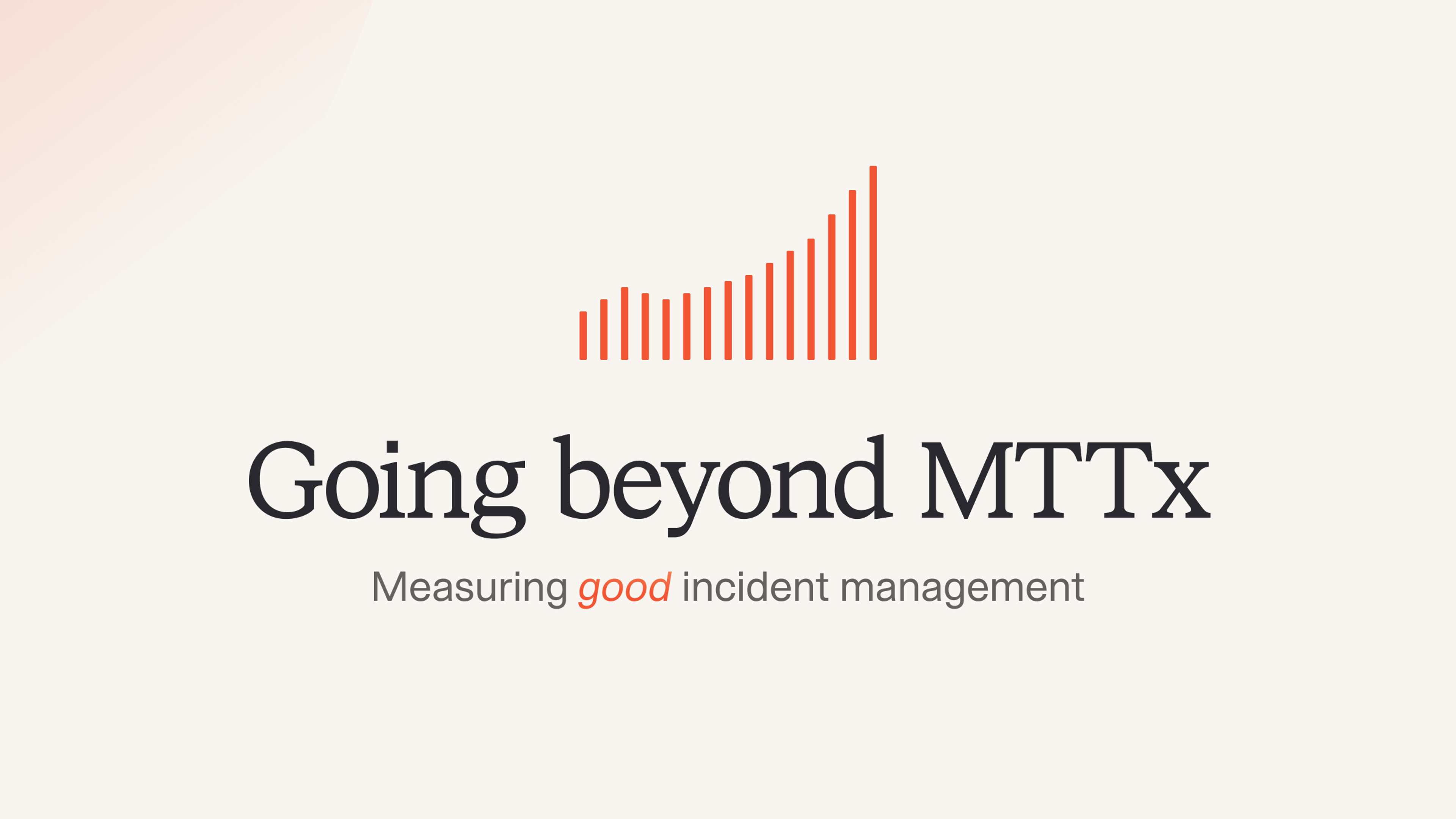Going beyond MTTx and measuring “good” incident management