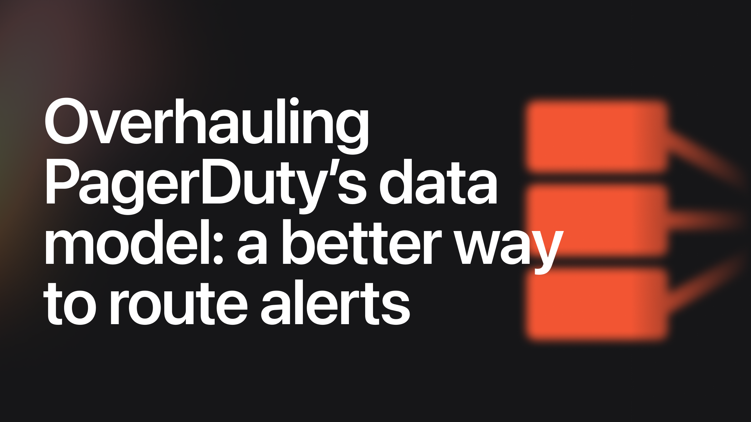 Overhauling PagerDuty’s data model: a better way to route alerts