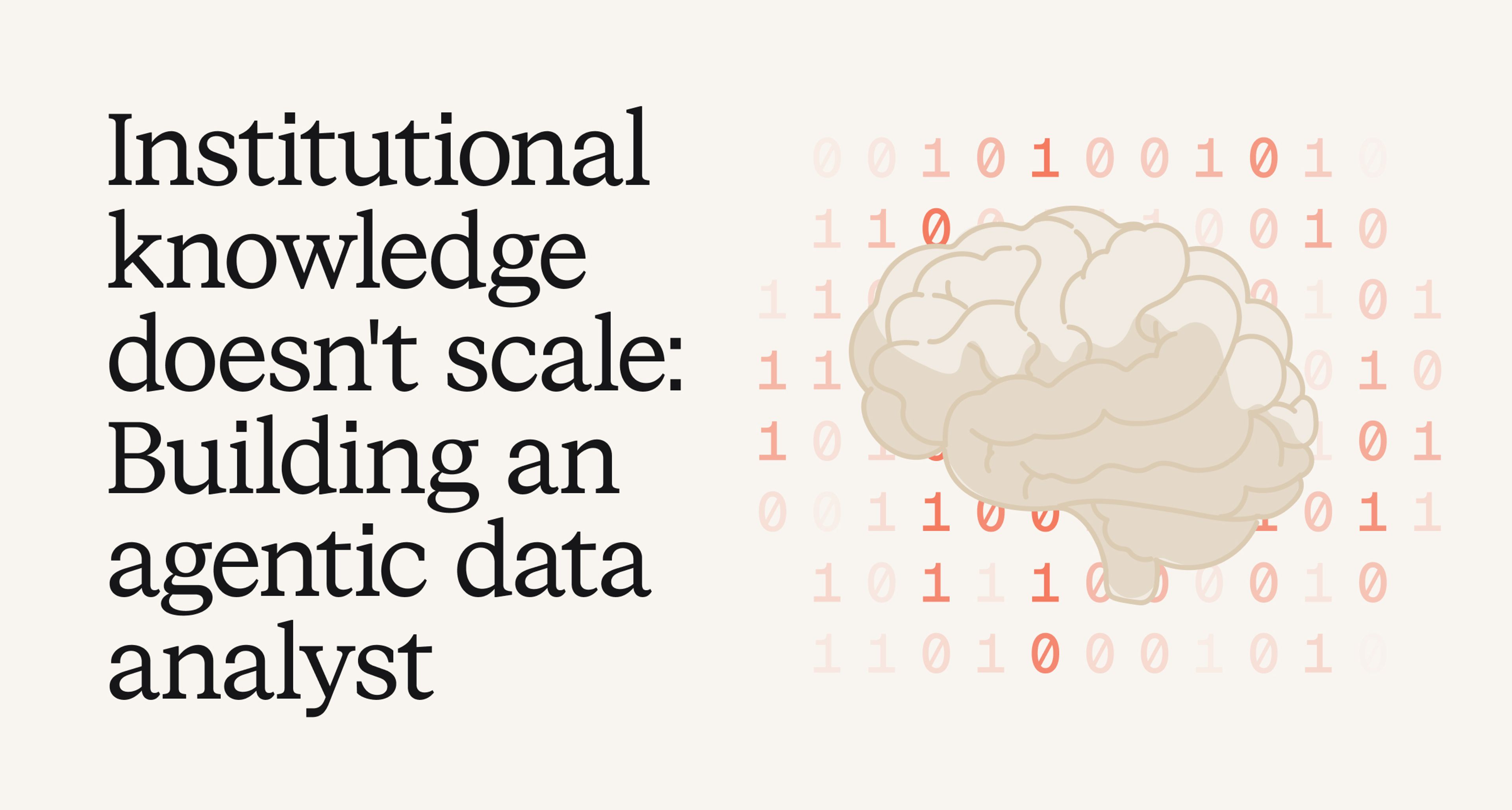 Institutional knowledge doesn't scale: Building an agentic data analyst