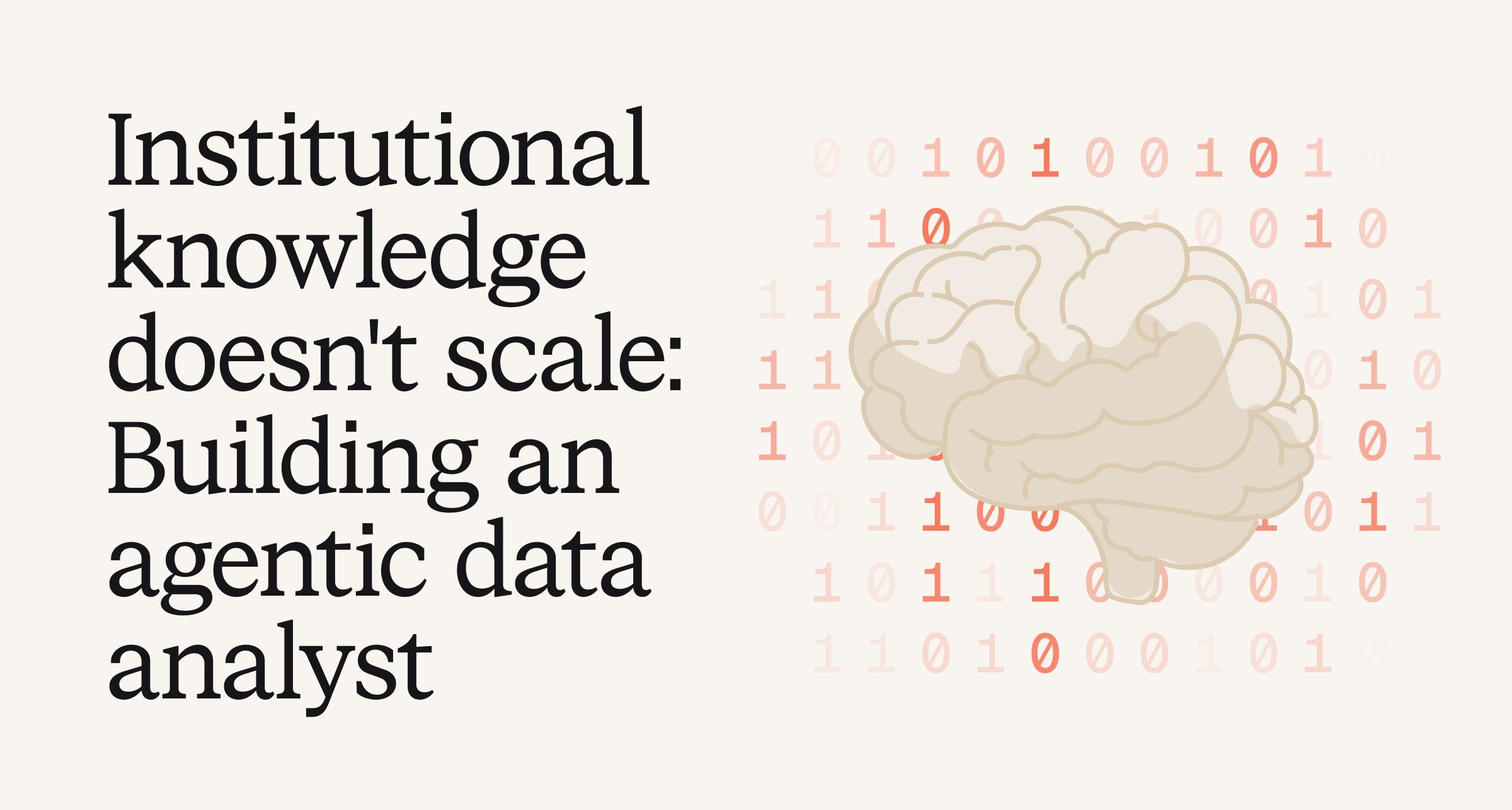 Institutional knowledge doesn't scale: Building an agentic data analyst