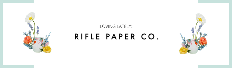 Loving Lately: Rifle Paper Co.