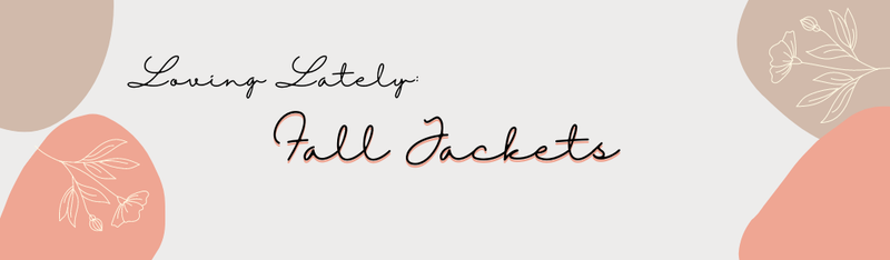 Loving Lately: Fall Jackets