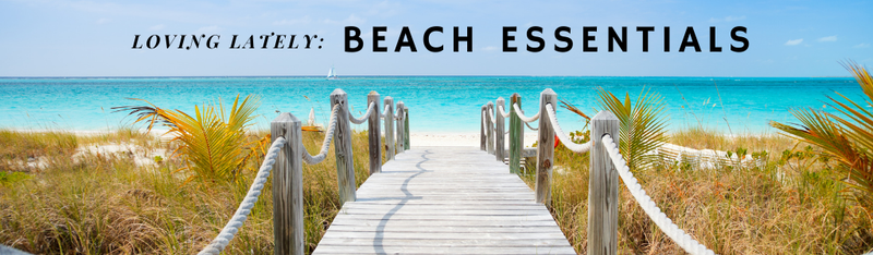 Loving Lately: Beach Essentials