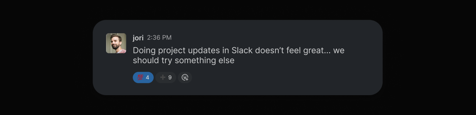 Screenshot of a Slack message from Jori that says "Doing project updates in Slack doesn't feel great ... we should try something else"