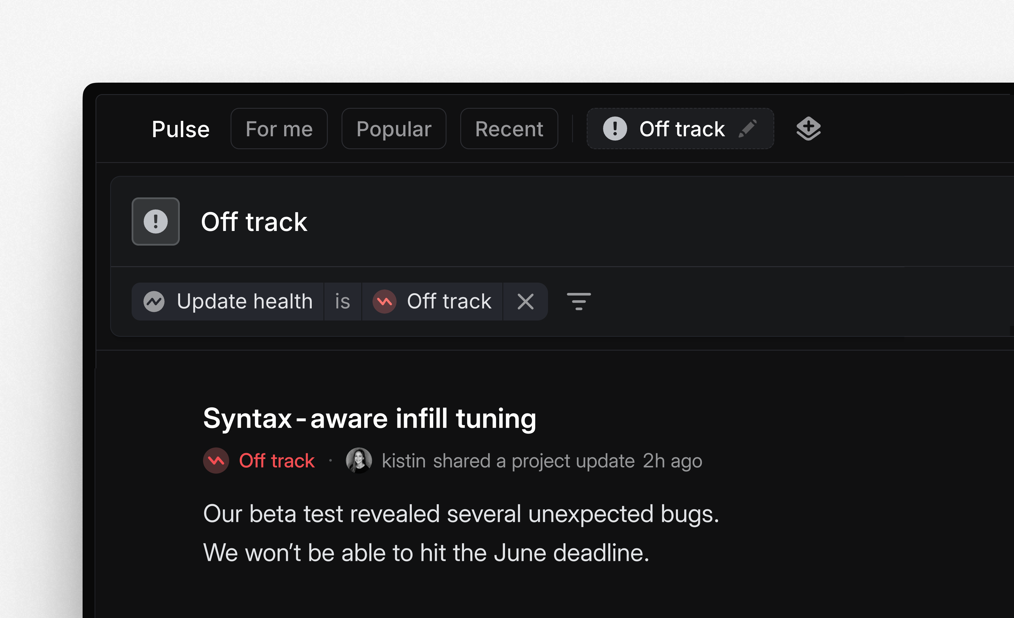 A custom feed of projects and initiatives whose health has been set to Off track. You can see this custom feed being created, and that it shows up in the top nav bar of Pulse so it is easy to access.