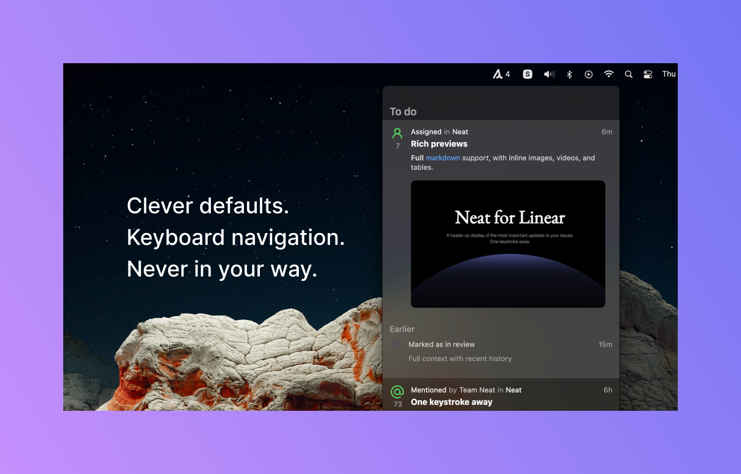 Clever defaults. Keyboard navigation. Never in your way.