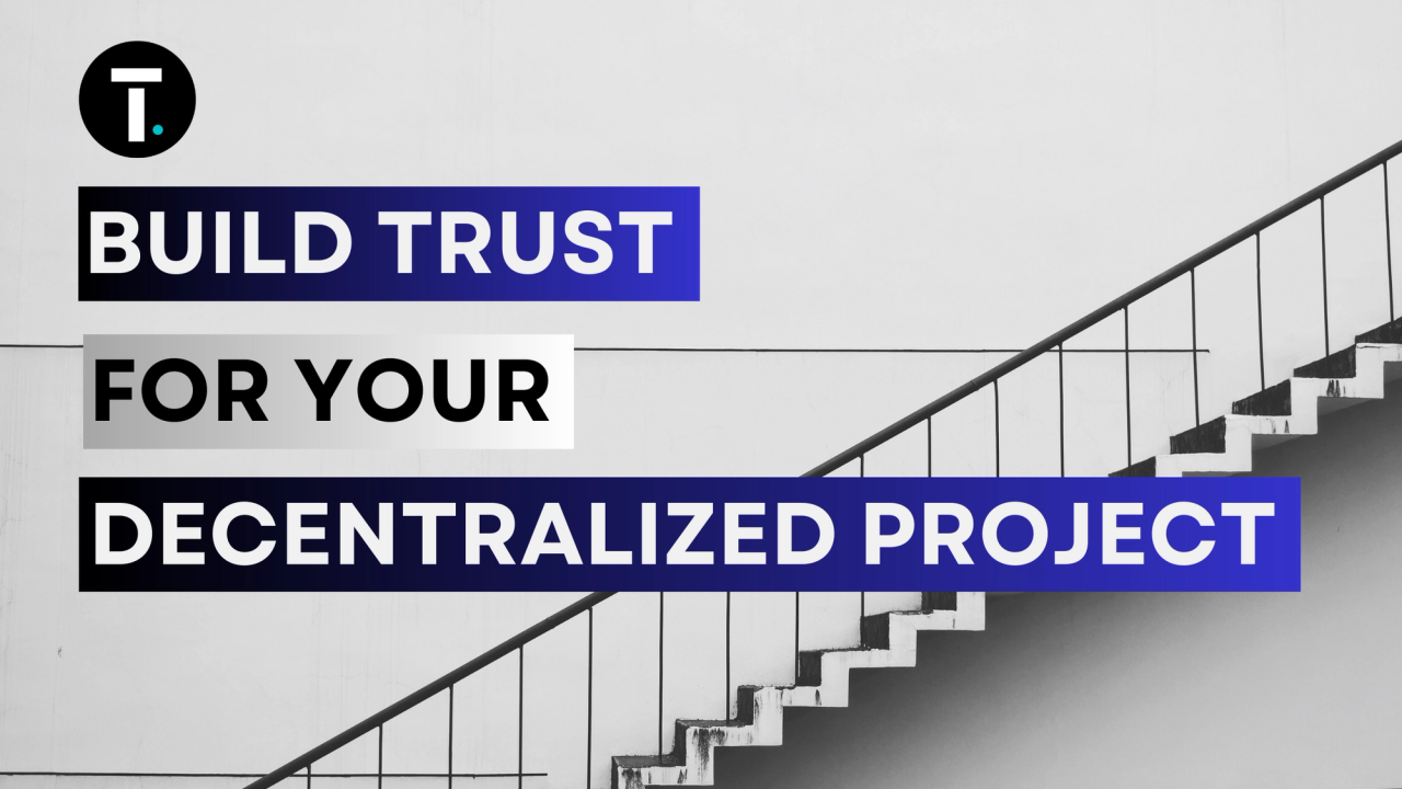 How to Build Trust for Your Decentralized Project