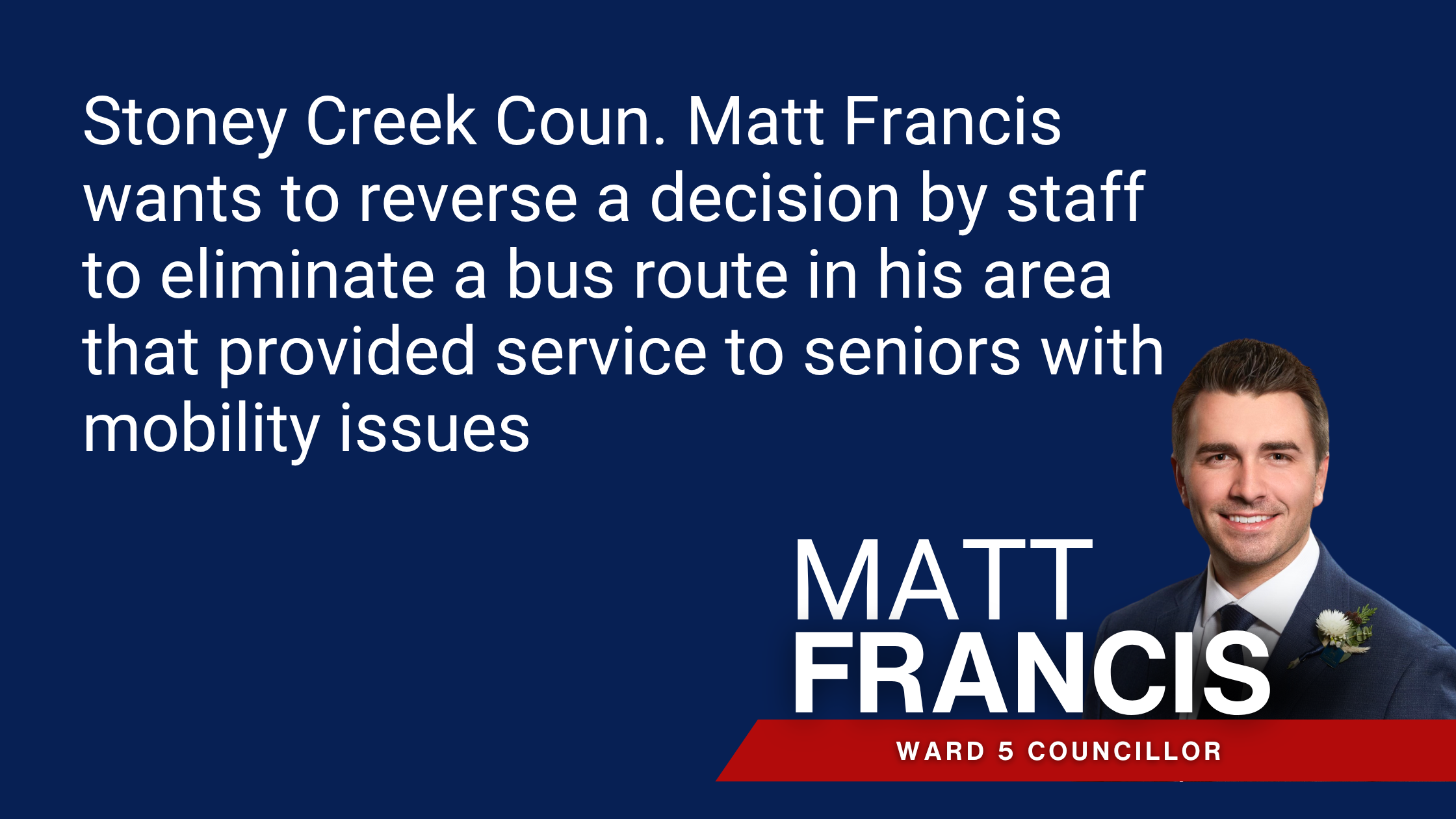 Stoney Creek Coun. Matt Francis wants staff to reverse decision on cancelling bus route photo