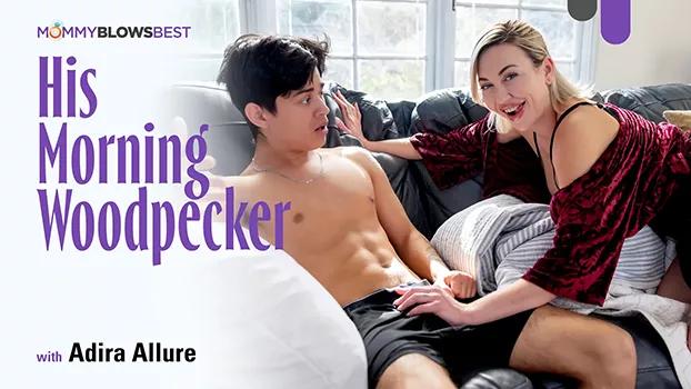 [MommyBlowsBest] Adira Allure (His Morning Woodpecker | Xporn