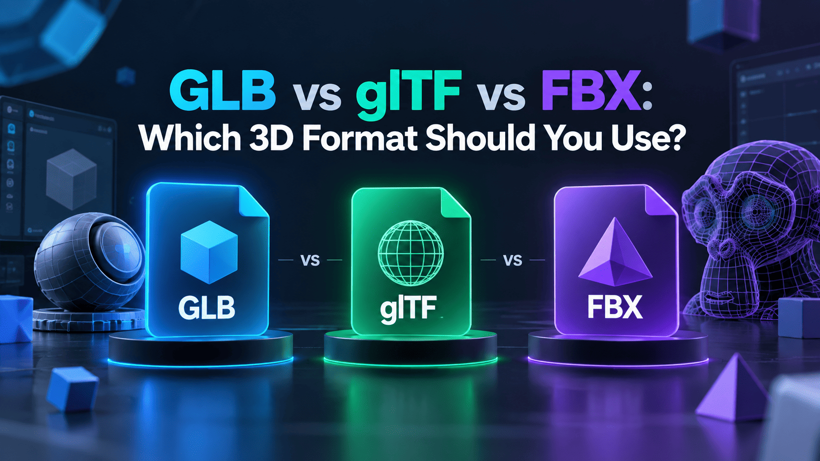 GLB vs glTF vs FBX: Which 3D Format Should You Use?