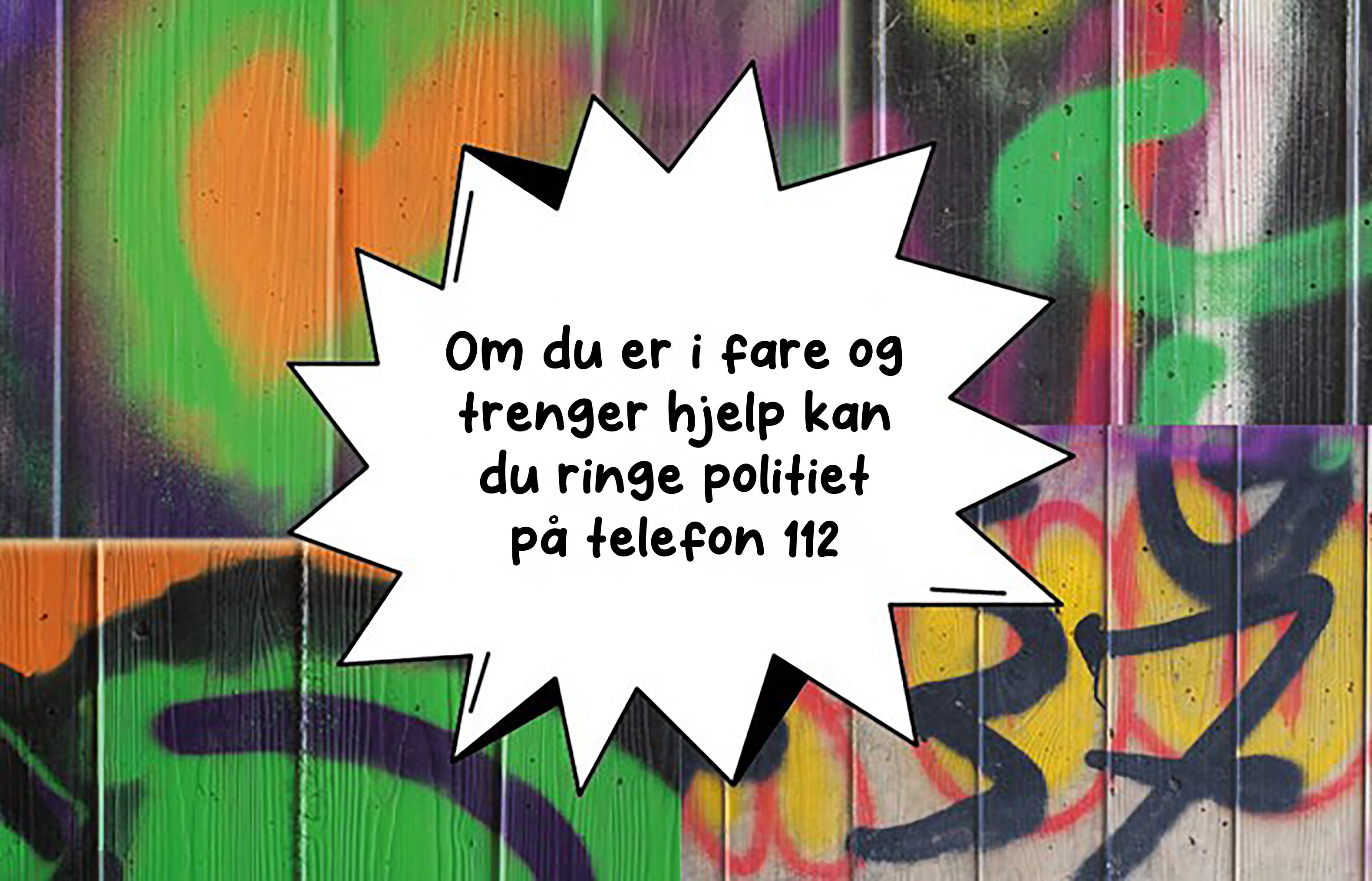 Det er en bakgrunn med grafitti med en tekstboks foran hvor det står: Om du er i fare og trenger hjelp kan du ringe politiet på telefon 112.