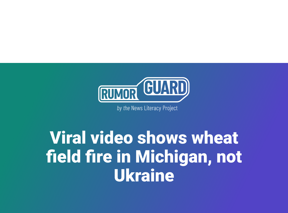 Viral video shows wheat field fire in Michigan, not Ukraine