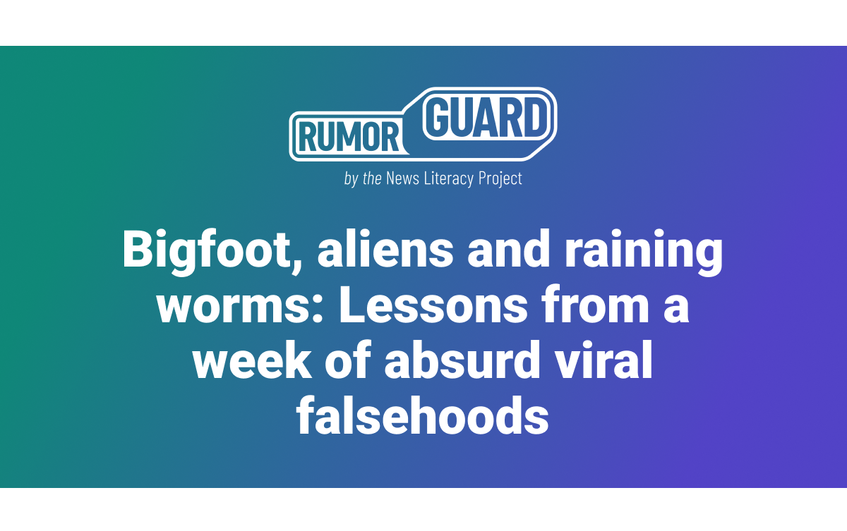 Bigfoot, aliens and raining worms: Lessons from a week of absurd viral falsehoods