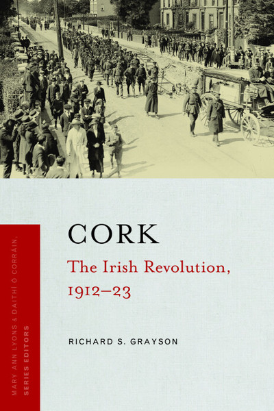 Cork : The Irish Revolution 1912 - 23