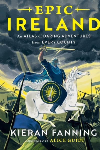 Epic Ireland : An Atlas of Daring Adventures from Every County