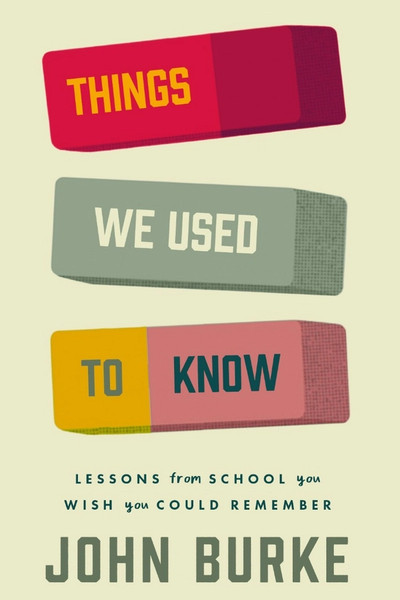 Things We Used to Know : Lessons From School You Wish You Could Remember