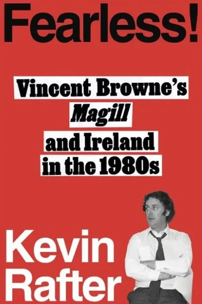 Fearless! Vincent Browne's Magill and Ireland in the 1980s