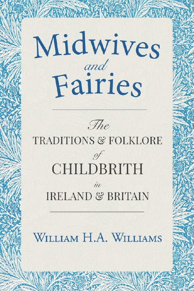 Midwives and Fairies : Traditional Childbirth in Ireland and Great Britain