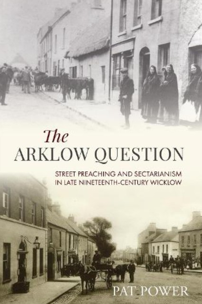 The Arklow Question: Street Preaching and Sectarianism in late nineteenth-century Wicklow
