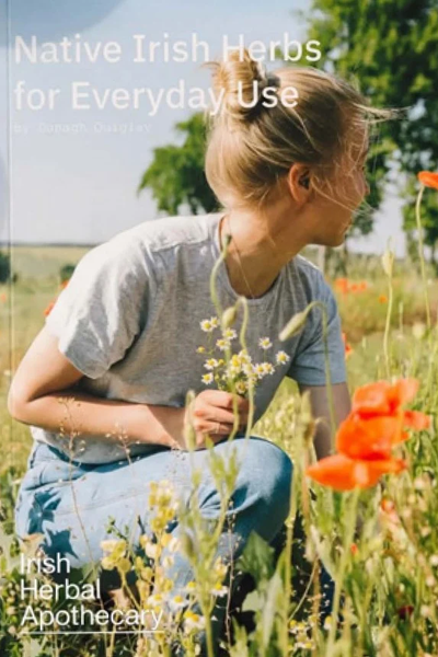 Irish Herbal Apothecary: Native Irish Herbs for Everyday Use
