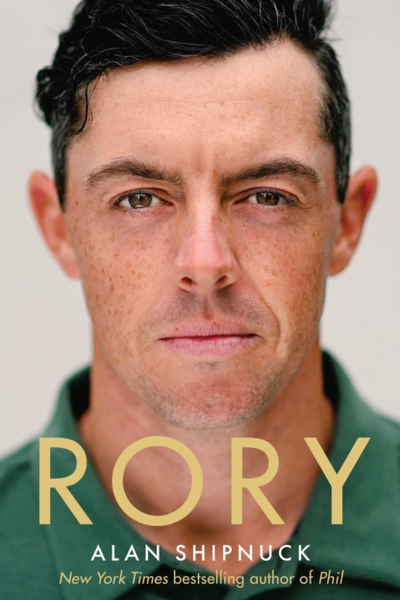 Rory : The Heartache and Triumph of Golf's Most Human Superstar