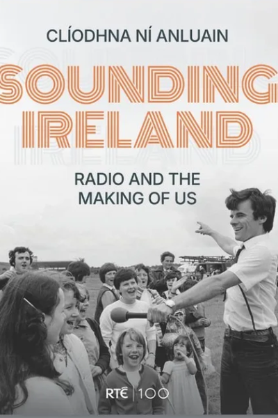 Sounding Ireland: Radio and the Making of Us