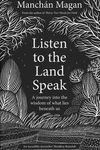 Listen to the Land Speak : A Journey into the Wisdom of What Lies Beneath us