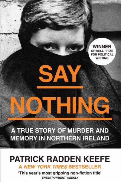 Say Nothing : A True Story of Murder and Memory in Northern Ireland
