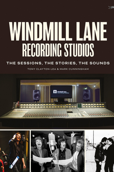 Windmill Lane Recording Studios : The Stories, The Sessions, The Sound