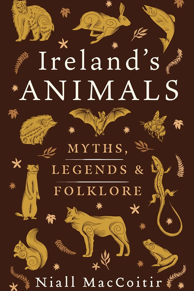 Ireland’s Animals : Myth, Legend and Folklore