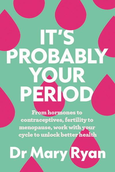It’s Probably Your Period