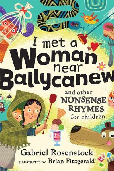 I Met A Woman Near Ballycanew : And other nonsense rhymes for children