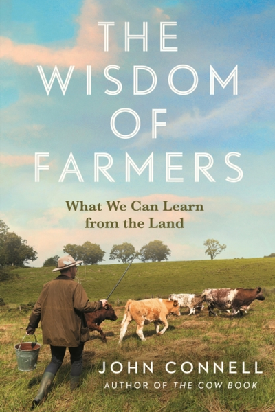 The Wisdom of Farmers : What We Can Learn from the Land