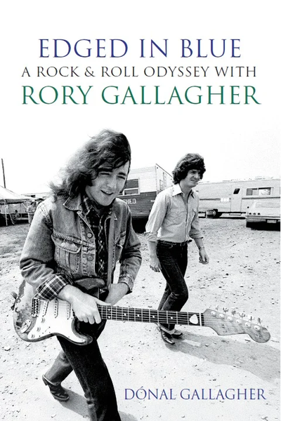 Edged in Blue : A Rock ‘n’ Roll Odyssey with Rory Gallagher