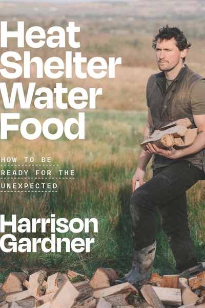 Heat, Shelter, Water, Food : How to be Ready for the Unexpected