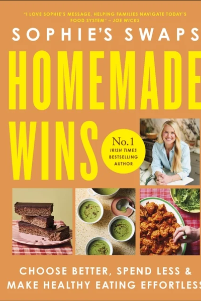 Sophie's Swaps Homemade Wins : Choose Better, Spend Less & Make Healthy Eating Effortless