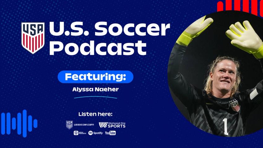 U.S. Soccer Podcast: Alyssa Naeher On Her Journey To Goalkeeping Greatness (Part 1) 