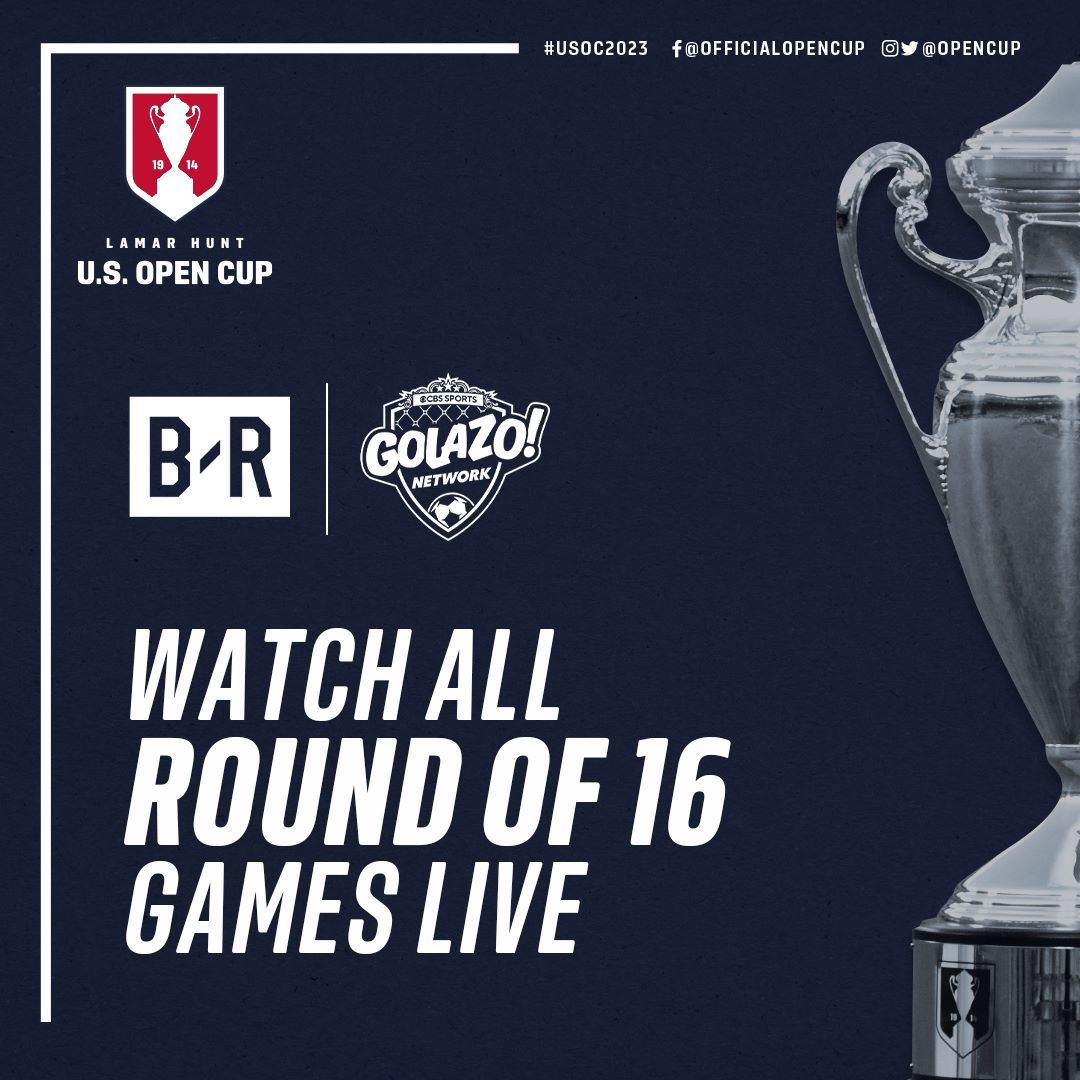 Watch Every 2023 US Open Cup Round of 16 Match on CBS Sports Golazo Network and BR Platforms