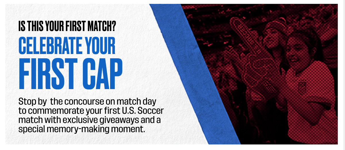 is this your first U.S. Soccer match? stop by concourse for exclusive giveaways