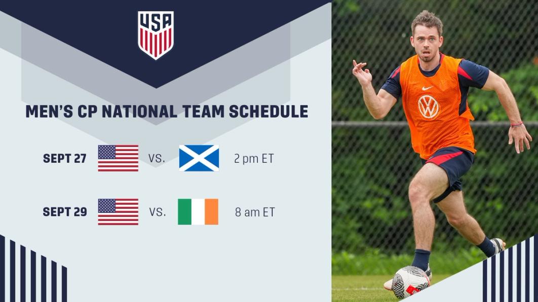 Men's CP NT Schedule Sept 27 vs Scotland 2 pm ET; Sept 29 vs Ireland 8 am ET​​​​‌﻿‍﻿​‍​‍‌‍﻿﻿‌﻿​‍‌‍‍‌‌‍‌﻿‌‍‍‌‌‍﻿‍​‍​‍​﻿‍‍​‍​‍‌﻿​﻿‌‍​‌‌‍﻿‍‌‍‍‌‌﻿‌​‌﻿‍‌​‍﻿‍‌‍‍‌‌‍﻿﻿​‍​‍​‍﻿​​‍​‍‌‍‍​‌﻿​‍‌‍‌‌‌‍‌‍​‍​‍​﻿‍‍​‍​‍‌‍‍​‌﻿‌​‌﻿‌​‌﻿​​‌﻿​﻿​﻿‍‍​‍﻿﻿​‍﻿﻿‌﻿‌‌‌﻿​﻿‌﻿​﻿‌‍‌‍​‍﻿‍‌﻿​﻿‌‍​‌‌‍﻿‍‌‍‍‌‌﻿‌​‌﻿‍‌​‍﻿‍‌﻿​﻿‌﻿‌​‌﻿‌‌‌‍‌​‌‍‍‌‌‍﻿﻿​‍﻿﻿‌‍‍‌‌‍﻿‍‌﻿‌​‌‍‌‌‌‍﻿‍‌﻿‌​​‍﻿﻿‌‍‌‌‌‍‌​‌‍‍‌‌﻿‌​​‍﻿﻿‌‍﻿‌‌‍﻿﻿‌‍‌​‌‍‌‌​﻿﻿‌‌﻿​​‌﻿​‍‌‍‌‌‌﻿​﻿‌‍‌‌‌‍﻿‍‌﻿‌​‌‍​‌‌﻿‌​‌‍‍‌‌‍﻿﻿‌‍﻿‍​﻿‍﻿‌‍‍‌‌‍‌​​﻿﻿‌​﻿‍‌​﻿​​‌‍‌​‌‍​‍​﻿‍​​﻿‌​‌‍​﻿‌‍‌‍​‍﻿‌​﻿‌‍‌‍‌‍​﻿‌​‌‍‌​​‍﻿‌​﻿‌​‌‍‌‍​﻿‍‌‌‍​‍​‍﻿‌​﻿‍​‌‍‌​‌‍​﻿‌‍​﻿​‍﻿‌​﻿‌﻿‌‍​‌​﻿​​‌‍​‌​﻿‌‍​﻿​﻿​﻿‌​​﻿​﻿​﻿​‍‌‍‌​‌‍​‌​﻿‌﻿​﻿‍﻿‌﻿‌​‌﻿‍‌‌﻿​​‌‍‌‌​﻿﻿‌‌﻿​﻿‌﻿‌​‌‍﻿﻿‌﻿​‍‌﻿‍‌​﻿‍﻿‌﻿​​‌‍​‌‌﻿‌​‌‍‍​​﻿﻿‌‌‍​﻿‌‍﻿﻿‌‍﻿‍‌﻿‌​‌‍‌‌‌‍﻿‍‌﻿‌​​‍‌‌​﻿‌‌‌​​‍‌‌﻿﻿‌‍‍﻿‌‍‌‌‌﻿‍‌​‍‌‌​﻿​﻿‌​‌​​‍‌‌​﻿​﻿‌​‌​​‍‌‌​﻿​‍​﻿​‍​﻿‍‌​﻿​﻿​﻿​﻿‌‍​‌​﻿‌​​﻿‌‍​﻿‍‌​﻿‌‌‌‍‌​​﻿​‌‌‍​﻿‌‍​﻿​‍‌‌​﻿​‍​﻿​‍​‍‌‌​﻿‌‌‌​‌​​‍﻿‍‌‍‍‌‌‍﻿‌‌‍​‌‌‍‌﻿‌‍‌‌​‍﻿‍‌‍​‌‌‍﻿​‌﻿‌​​﻿﻿﻿‌‍​‍‌‍​‌‌﻿​﻿‌‍‌‌‌‌‌‌‌﻿​‍‌‍﻿​​﻿﻿‌‌‍‍​‌﻿‌​‌﻿‌​‌﻿​​‌﻿​﻿​‍‌‌​﻿​﻿‌​​‌​‍‌‌​﻿​‍‌​‌‍​‍‌‌​﻿​‍‌​‌‍‌﻿‌‌‌﻿​﻿‌﻿​﻿‌‍‌‍​‍﻿‍‌﻿​﻿‌‍​‌‌‍﻿‍‌‍‍‌‌﻿‌​‌﻿‍‌​‍﻿‍‌﻿​﻿‌﻿‌​‌﻿‌‌‌‍‌​‌‍‍‌‌‍﻿﻿​‍‌‍‌‍‍‌‌‍‌​​﻿﻿‌​﻿‍‌​﻿​​‌‍‌​‌‍​‍​﻿‍​​﻿‌​‌‍​﻿‌‍‌‍​‍﻿‌​﻿‌‍‌‍‌‍​﻿‌​‌‍‌​​‍﻿‌​﻿‌​‌‍‌‍​﻿‍‌‌‍​‍​‍﻿‌​﻿‍​‌‍‌​‌‍​﻿‌‍​﻿​‍﻿‌​﻿‌﻿‌‍​‌​﻿​​‌‍​‌​﻿‌‍​﻿​﻿​﻿‌​​﻿​﻿​﻿​‍‌‍‌​‌‍​‌​﻿‌﻿​‍‌‍‌﻿‌​‌﻿‍‌‌﻿​​‌‍‌‌​﻿﻿‌‌﻿​﻿‌﻿‌​‌‍﻿﻿‌﻿​‍‌﻿‍‌​‍‌‍‌﻿​​‌‍​‌‌﻿‌​‌‍‍​​﻿﻿‌‌‍​﻿‌‍﻿﻿‌‍﻿‍‌﻿‌​‌‍‌‌‌‍﻿‍‌﻿‌​​‍‌‌​﻿‌‌‌​​‍‌‌﻿﻿‌‍‍﻿‌‍‌‌‌﻿‍‌​‍‌‌​﻿​﻿‌​‌​​‍‌‌​﻿​﻿‌​‌​​‍‌‌​﻿​‍​﻿​‍​﻿‍‌​﻿​﻿​﻿​﻿‌‍​‌​﻿‌​​﻿‌‍​﻿‍‌​﻿‌‌‌‍‌​​﻿​‌‌‍​﻿‌‍​﻿​‍‌‌​﻿​‍​﻿​‍​‍‌‌​﻿‌‌‌​‌​​‍﻿‍‌‍‍‌‌‍﻿‌‌‍​‌‌‍‌﻿‌‍‌‌​‍﻿‍‌‍​‌‌‍﻿​‌﻿‌​​‍​‍‌﻿﻿‌