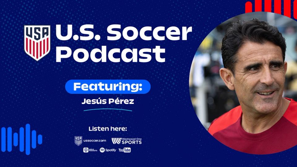 U.S. Soccer Podcast: Jesús Pérez, Mauricio Pochettino's Right-Hand Man, Says USMNT Can Win the World Cup