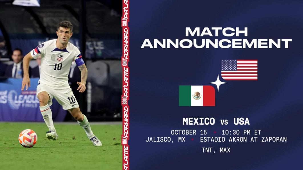 Graphic with a picture of Christian Pulisic and text Match Annoucement Mexico vs USA October 15 10:30 PM ET Jalisco, MX Estadio Akron at Zapopan TNT Max