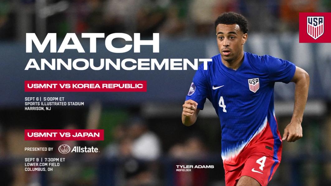 Match Announcement USMNT vs Korea Republic Sept 8 Harrison, NJ USMNT vs. Japan Sept 9 Columbus OH