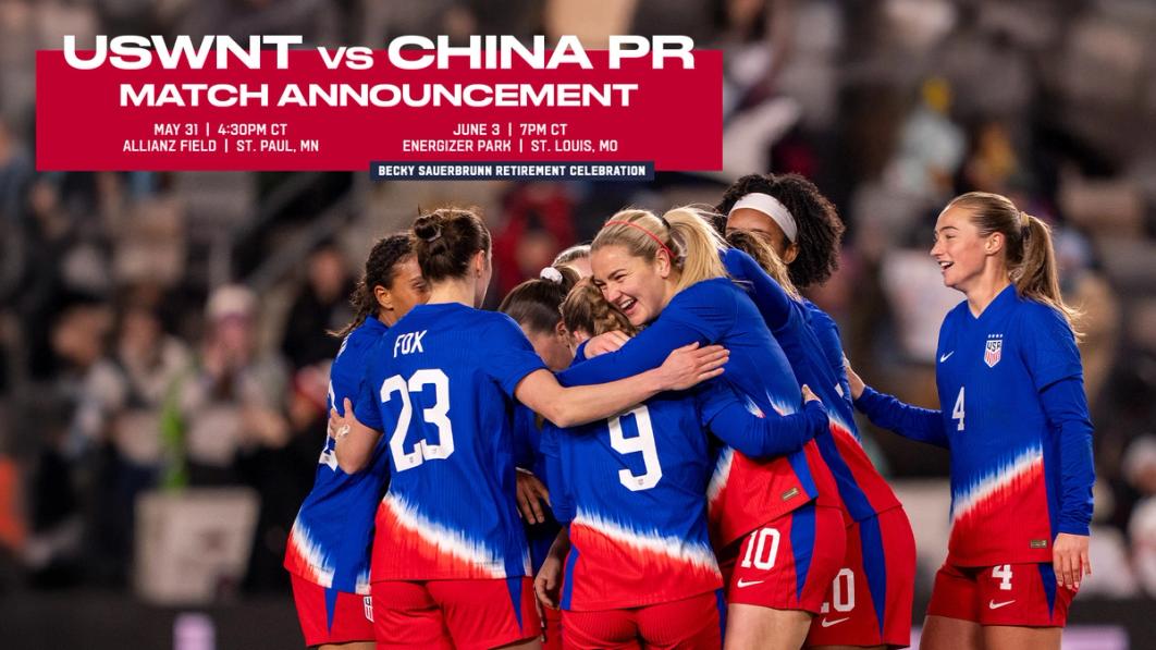 USWNT vs China PR May 31 Allianz Field June 3 Energizer Park