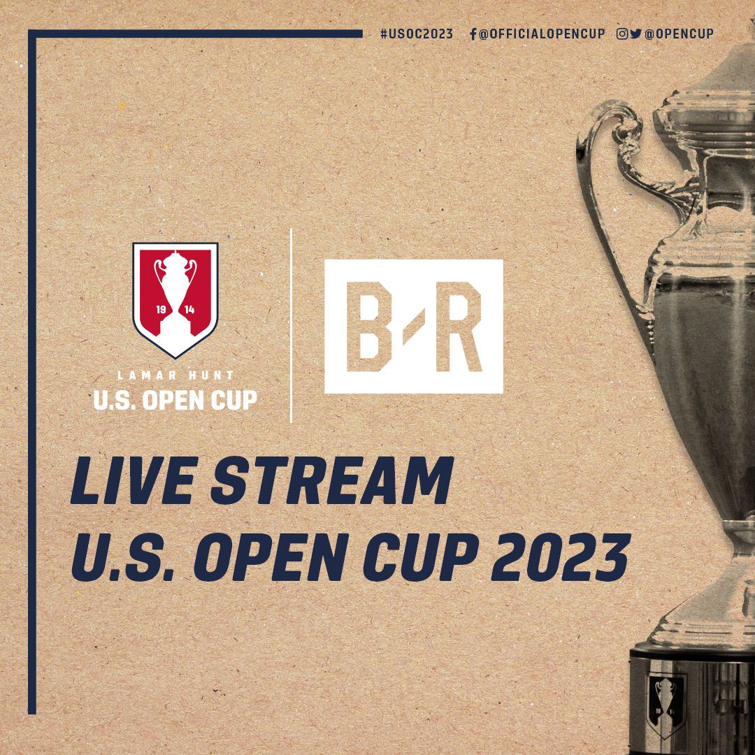 Opening Rounds Of 2023 Lamar Hunt U.S. Open Cup To Stream On Bleacher Report App & B/R Football YouTube Channel